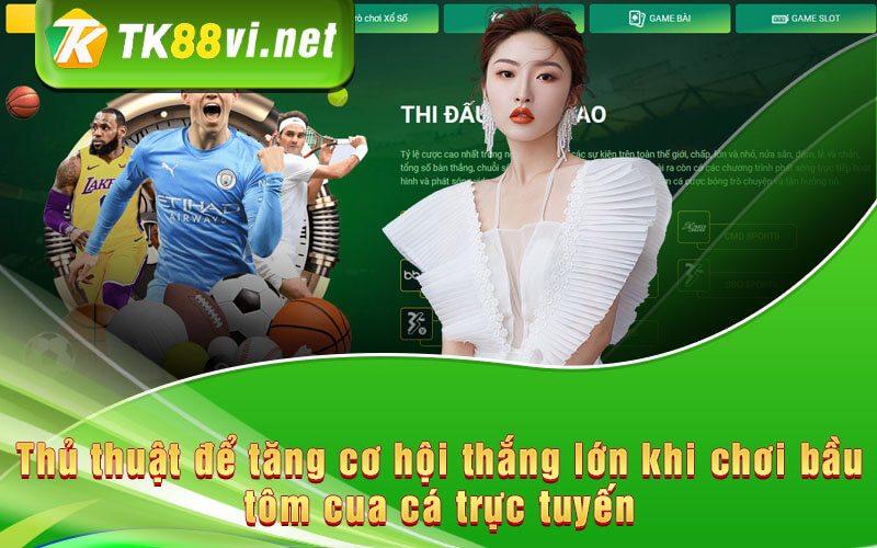 Thủ thuật để tăng cơ hội thắng lớn khi chơi bầu tôm cua cá trực tuyến